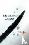 Jin, Ha - The Writer as Migrant