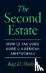Madoff, Ray D. - The Second Estate: How the Tax Code Made an American Aristocracy