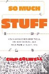 Colwell, Chip - So Much Stuff: How Humans Discovered Tools, Invented Meaning, and Made More of Everything