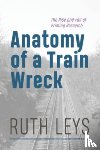 Leys, Ruth - Anatomy of a Train Wreck