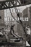Wood, Alexander - Building the Metropolis