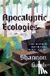 Gayk, Professor Shannon - Apocalyptic Ecologies