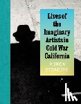 Steinberg, Monica - Lives of the Imaginary Artists in Cold War California