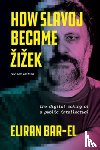 Bar-El, Eliran - How Slavoj Became Zizek