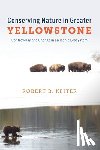 Keiter, Robert B. - Conserving Nature in Greater Yellowstone