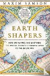 Samson, Maxim - Earth Shapers: How We Mapped and Mastered the World, from the Panama Canal to the Baltic Way