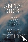 Ghosh, Amitav - Wild Fictions