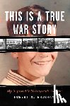 Brigham, Robert K. - This Is a True War Story