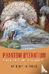 Kaldellis, Anthony - Phantom Byzantium