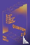 Davies, Paul - Quantum 2.0: The Weird Physics Driving a New Revolution in Technology