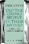 Veyne, Paul, Wissing, Paula - Did the Greeks Believe in Their Myths? – An Essay on the Constitutive Imagination
