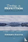 Foster, Stephen - Theology as Repetition