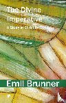 Brunner, Emil - The Divine Imperative