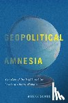  - Geopolitical Amnesia