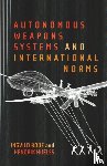 Bode, Ingvild, Huelss, Hendrik - Autonomous Weapons Systems and International Norms