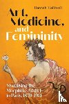 Halliwell, Hannah - Art, Medicine, and Femininity