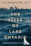 MacFarlane, Daniel - The Lives of Lake Ontario: An Environmental History Volume 17