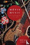 Giroux, Monique - Métis Music: Stories of Recognition and Resurgence Volume 108