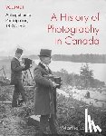 Langford, Martha - A History of Photography in Canada, Volume 1