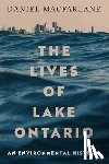 Macfarlane, Daniel - The Lives of Lake Ontario