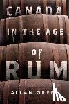 Greer, Allan - Canada in the Age of Rum