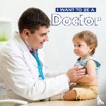 Liebman, Dan - I Want to Be a Doctor