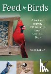 Earley, Chris - Feed the Birds: Attract and Identify 196 Common North American Birds