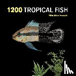 Iwasaki, Mitsuhiro - 1200 Tropical Fish: An Illustrated Guide to 1200 Fish Species from Around the World