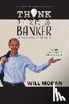 Moran, Will - Think Like a Banker