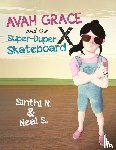 Neal S, Sinthi N & - Avah Grace and the Super-Duper X Skateboard