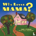 Schmidt, Cathy J - Who Loves Mama?