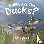 Bullard, Jeffrey - Where Are the Ducks?