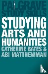 Bates, Catherine, Matthewman, Abi - Studying Arts and Humanities