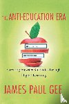 Gee, James Paul - The Anti-Education Era