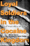 Molano, Alfred - Loyal Soldiers in the Cocaine Kingdom