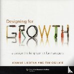Liedtka, Jeanne, Ogilvie, Tim (Peer Insight) - Designing for Growth