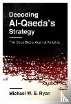 Ryan, Michael W. S. - Decoding Al-Qaeda's Strategy