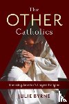 Byrne, Julie (Msgr. Thomas J. Hartman Chair for Catholic Studies) - The Other Catholics