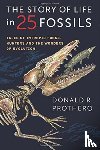 Prothero, Donald R. - The Story of Life in 25 Fossils