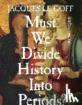 Le Goff, Jacques - Must We Divide History Into Periods?