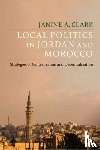 Clark, Janine A. - Local Politics in Jordan and Morocco
