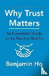 Ho, Benjamin - Why Trust Matters