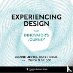 Liedtka, Jeanne, Hold, Karen, Eldridge, Jessica - Experiencing Design