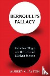 Clayton, Aubrey - Bernoulli's Fallacy