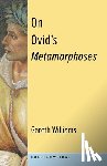 Williams, Gareth (Professor) - On Ovid's Metamorphoses