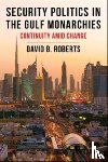 Roberts, David B. - Security Politics in the Gulf Monarchies