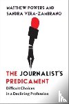Powers, Matthew, Vera-Zambrano, Sandra - The Journalist's Predicament