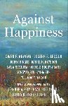 Flanagan, Owen (James B. Duke Professor, LeDoux, Joseph E., Bingle, Bobby, Haybron, Daniel M. - Against Happiness
