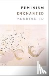 Er, Yanbing - Feminism Enchanted
