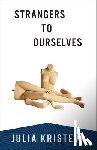 Kristeva, Julia - Strangers to Ourselves